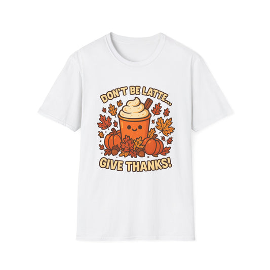 Don’t Be Latte… Give Thanks! -  Funny Thanksgiving Coffee T-Shirt