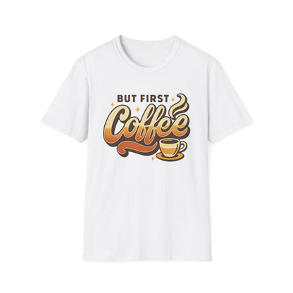 But First Coffee  -  Funny Coffee T-Shirt