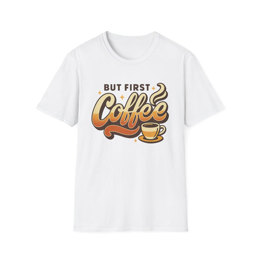But First Coffee  -  Funny Coffee T-Shirt