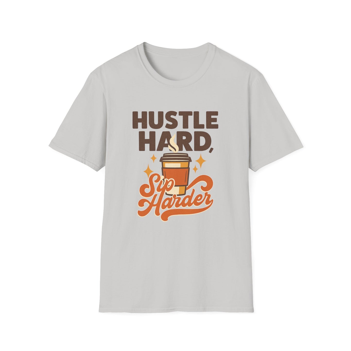 Hustle Hard, Sip Harder -  Funny Coffee T-Shirt