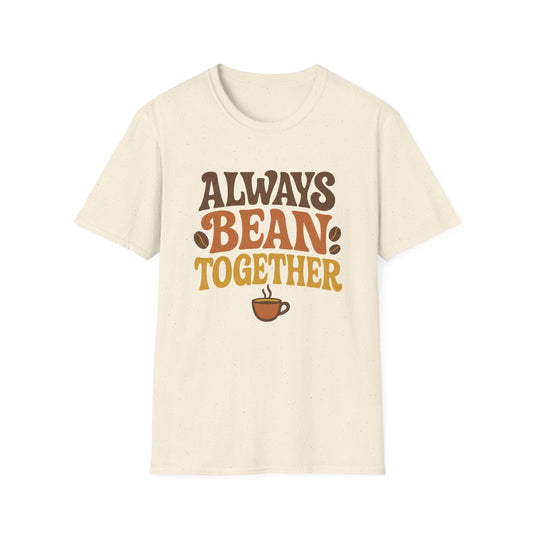 Always Bean Together -  Funny Coffee T-Shirt