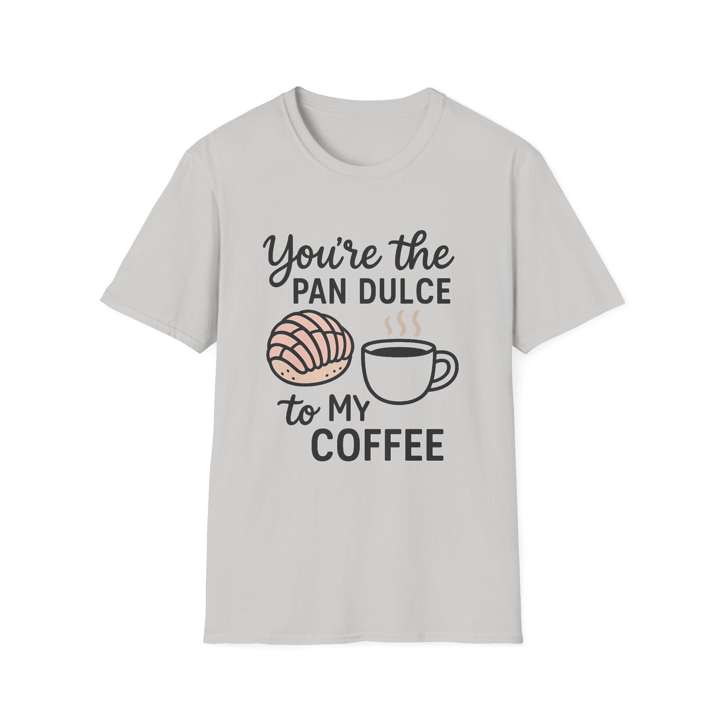 You’re the Pan Dulce to My Coffee -  Funny Coffee T-Shirt