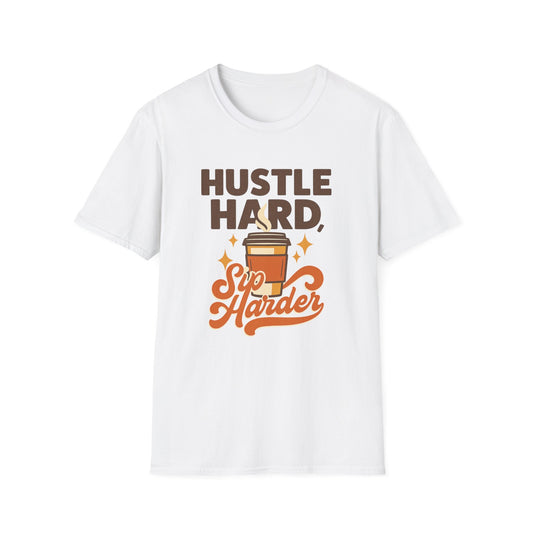 Hustle Hard, Sip Harder -  Funny Coffee T-Shirt