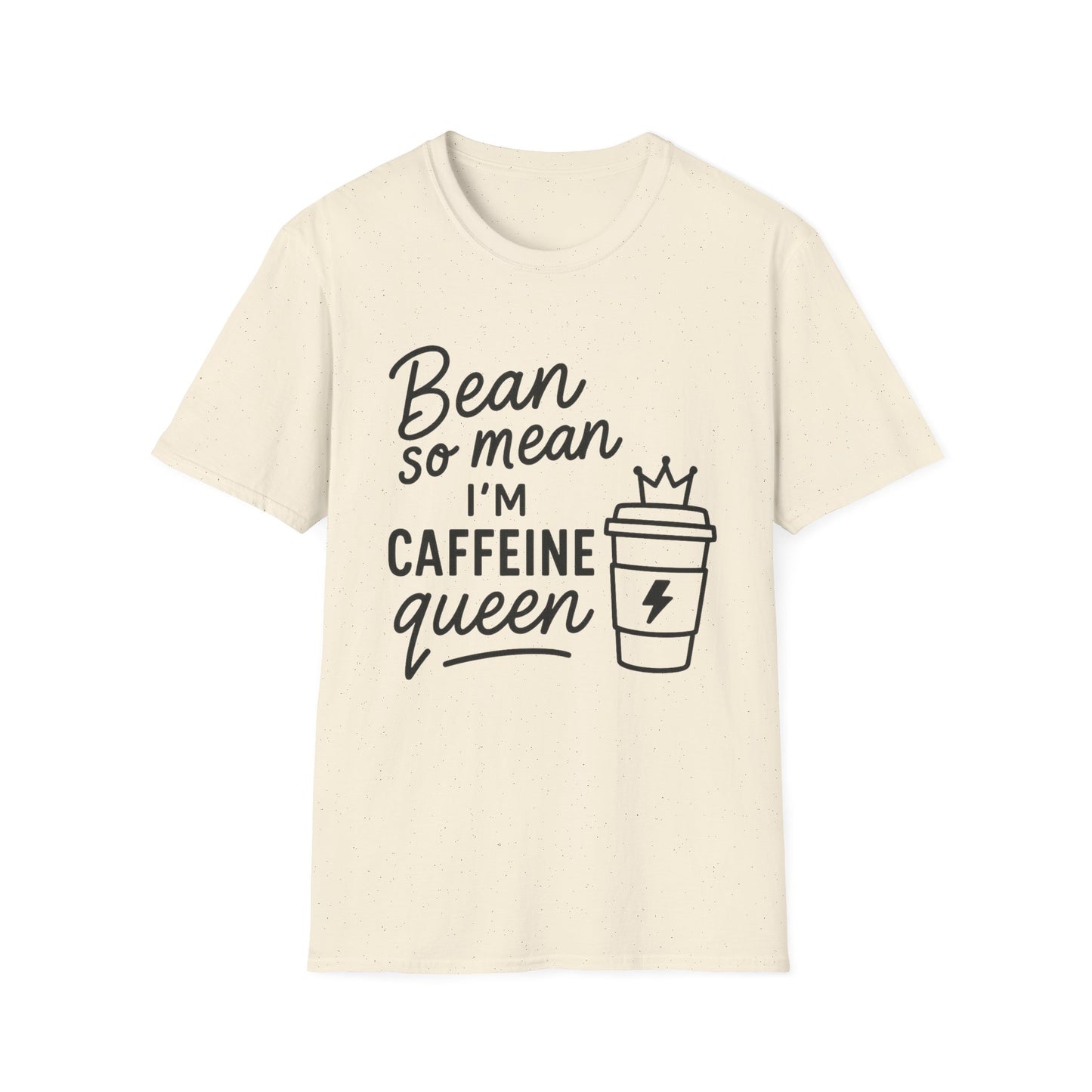 Bean So Mean, I'm Caffein Queen  -  Funny Coffee T-Shirt