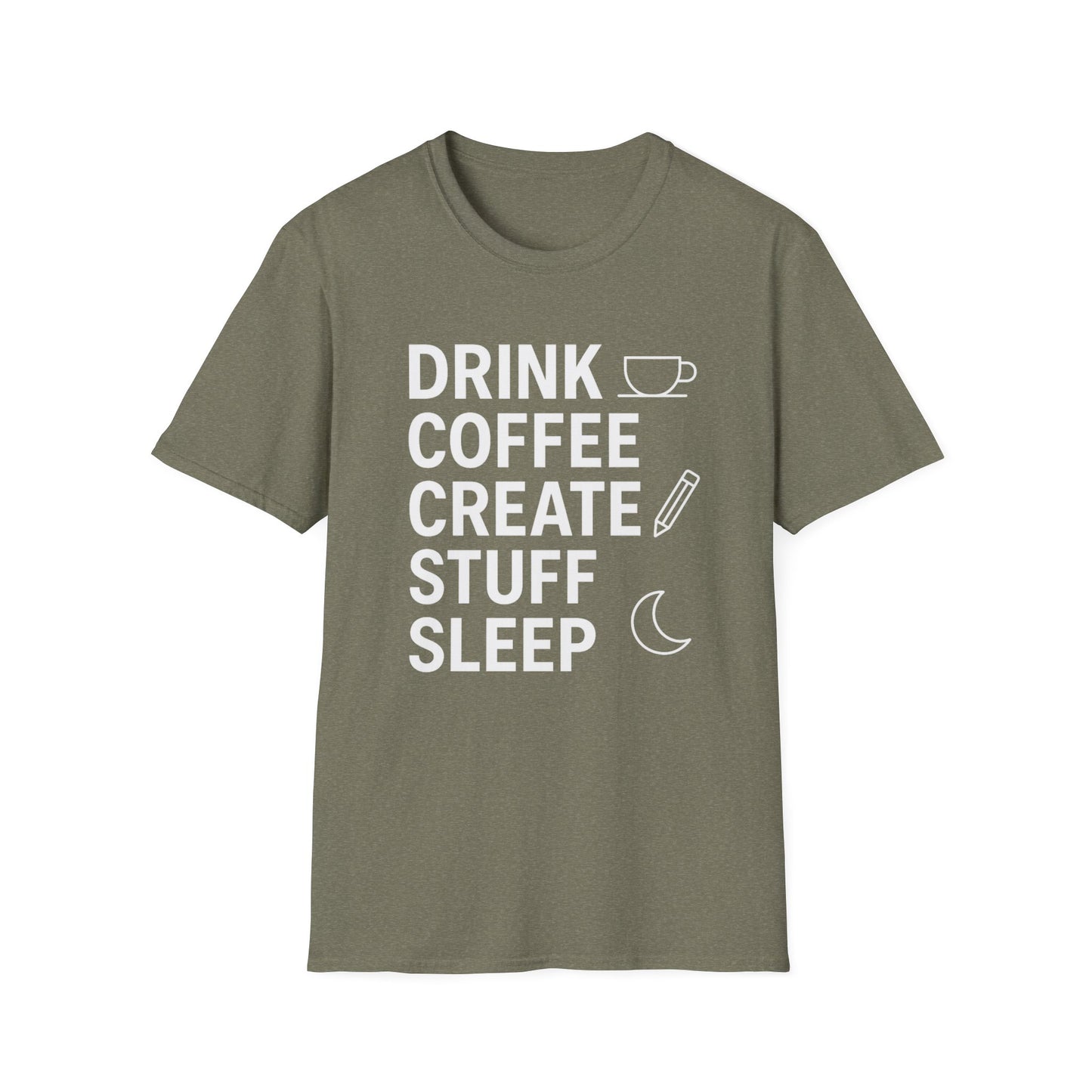 Drink Coffee, Create Stuff, Sleep -  Funny Coffee T-Shirt