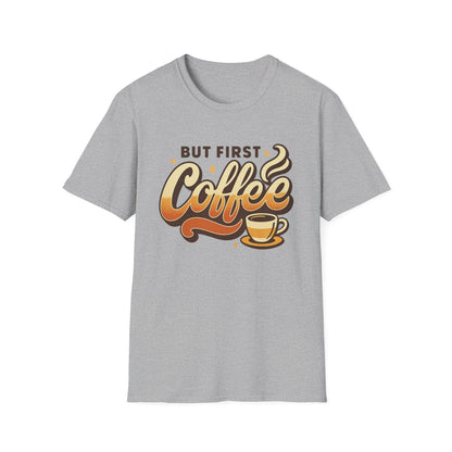 But First Coffee  -  Funny Coffee T-Shirt