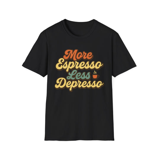 More Espresso, Less Depresso -  Funny Coffee T-Shirt