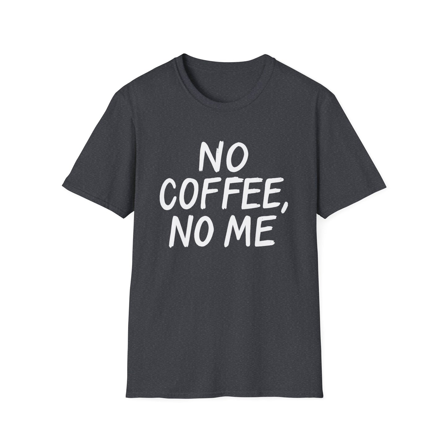 No Coffee No Me -  Funny Coffee T-Shirt