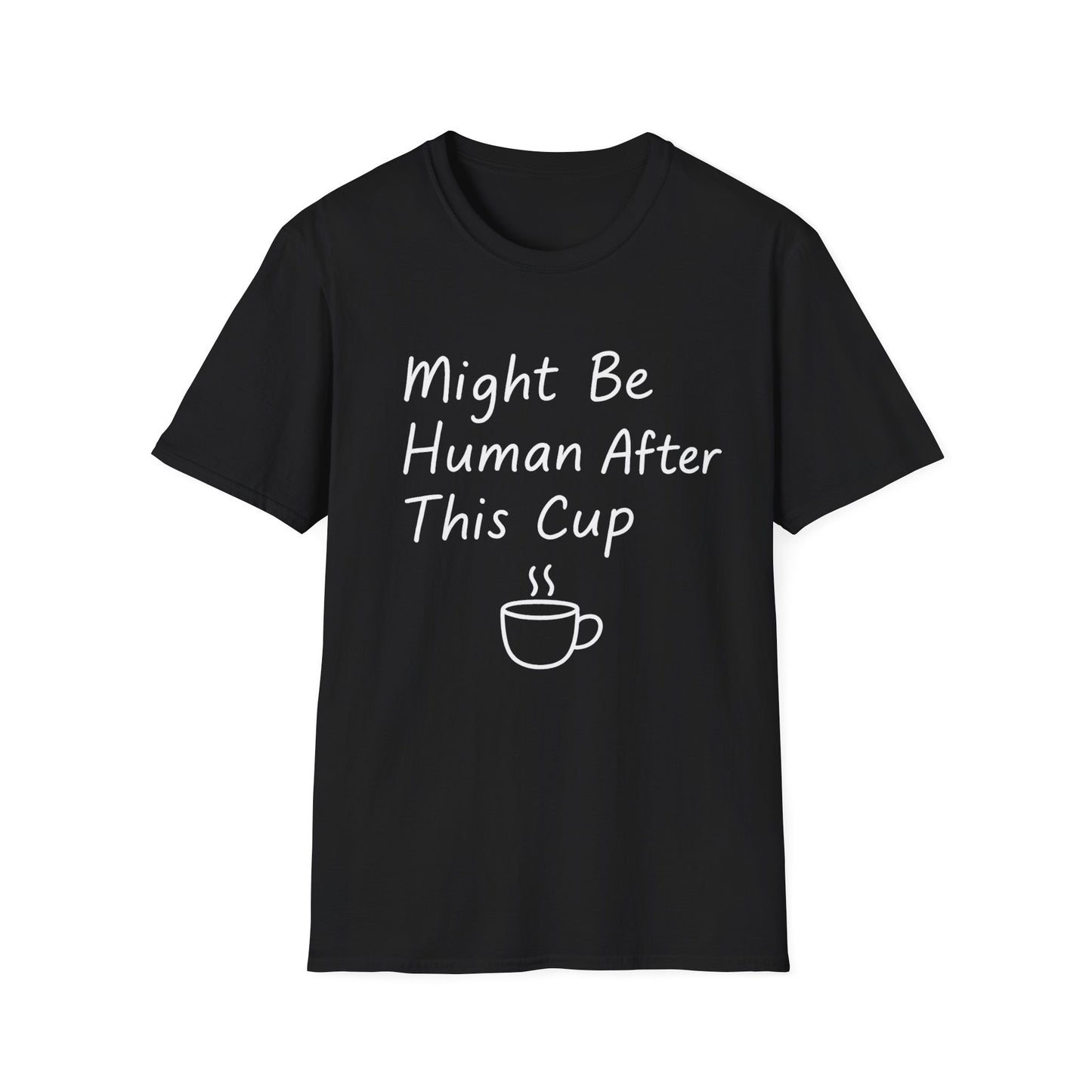 Might Be Human After This Cup -  Funny Coffee T-Shirt