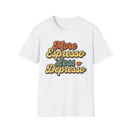 More Espresso, Less Depresso -  Funny Coffee T-Shirt