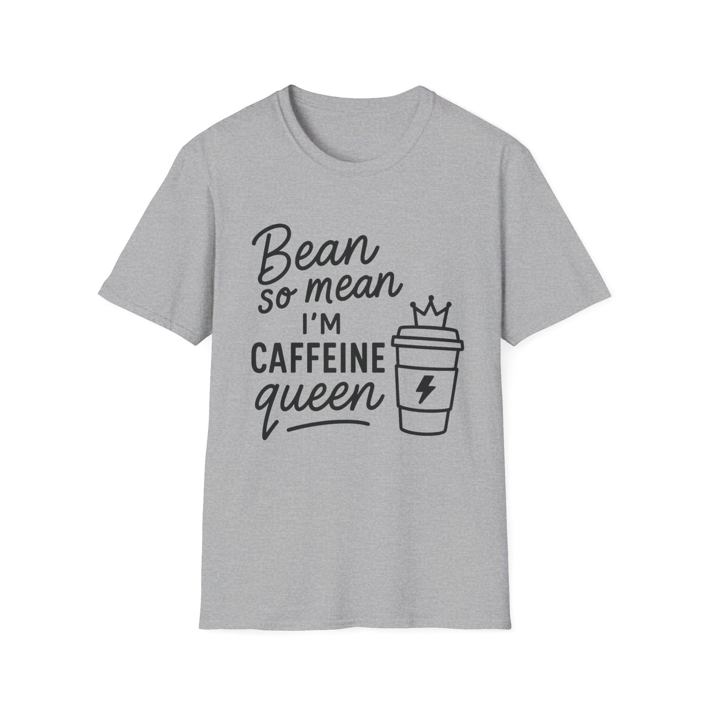 Bean So Mean, I'm Caffein Queen  -  Funny Coffee T-Shirt