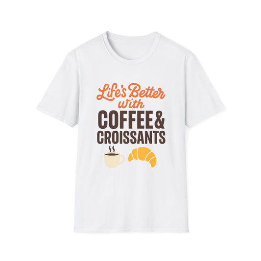 Life’s Better with Coffee & Croissants -  Funny Coffee T-Shirt