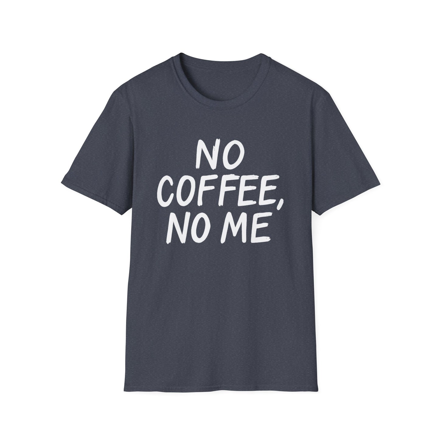 No Coffee No Me -  Funny Coffee T-Shirt