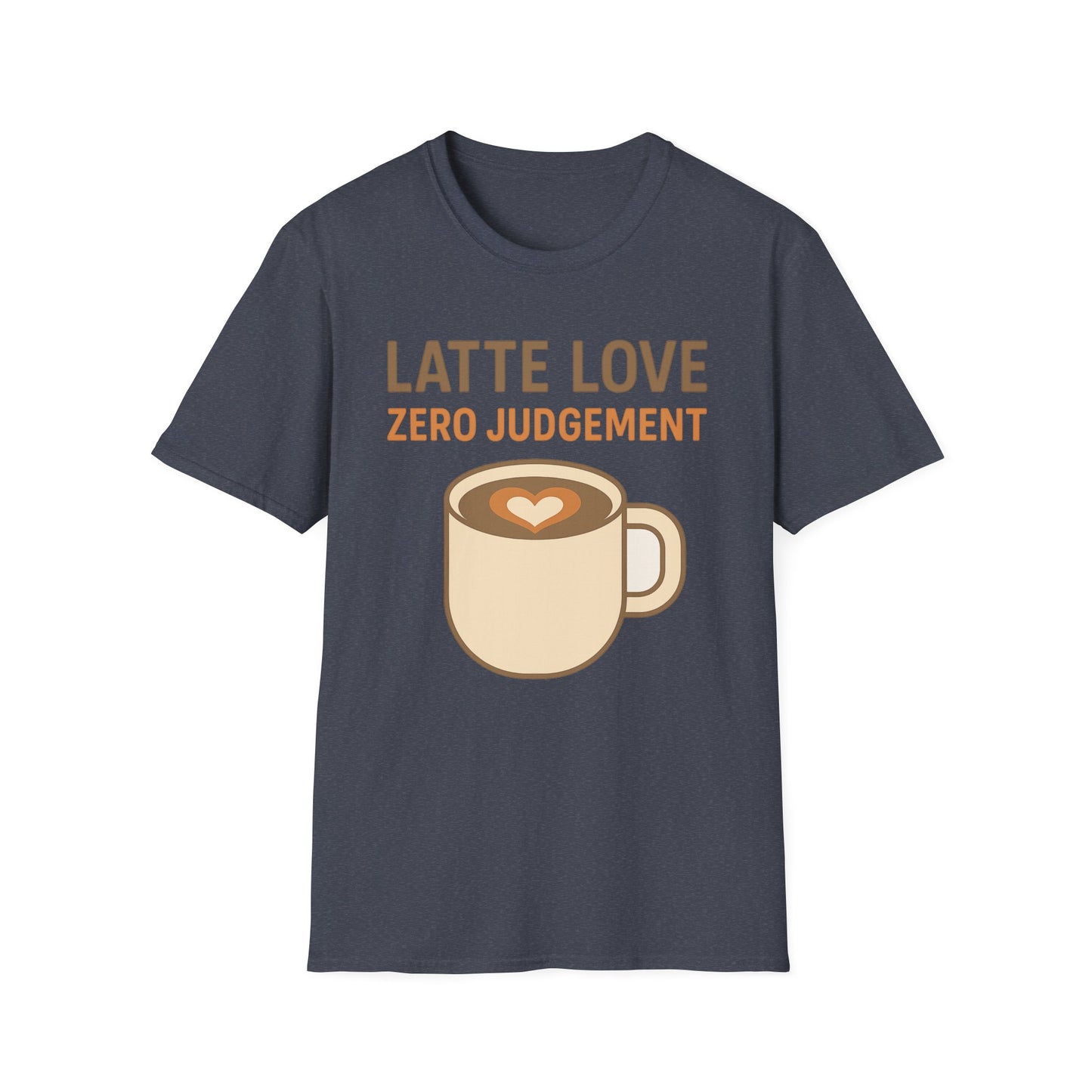 Latte Love, Zero Judgement -  Funny Coffee T-Shirt