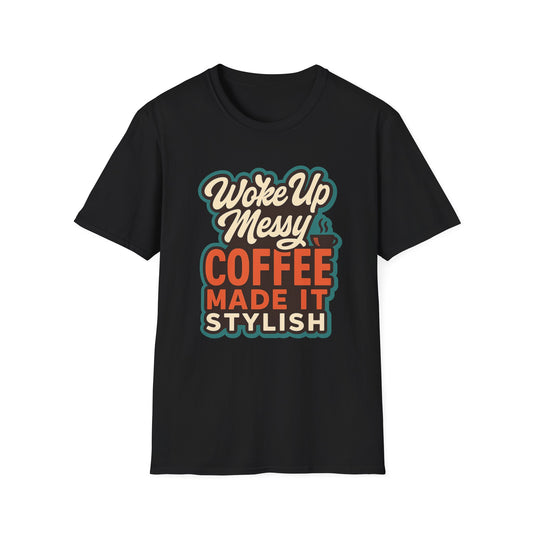 Woke Up Messy, Coffee Made It Stylish -  Funny Coffee T-Shirt