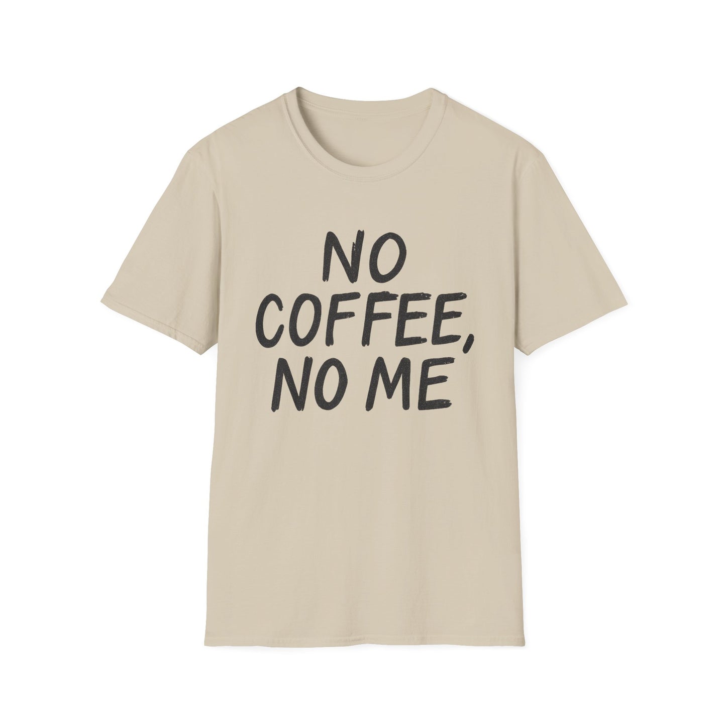 No Coffee No Me -  Funny Coffee T-Shirt