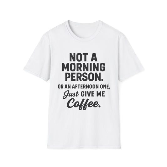JUST GIVE ME COFFEE -  Funny Coffee T-Shirt