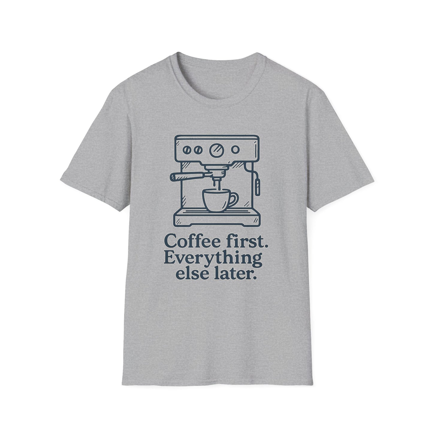 Coffee First Everything Else Later -  Funny Coffee T-Shirt