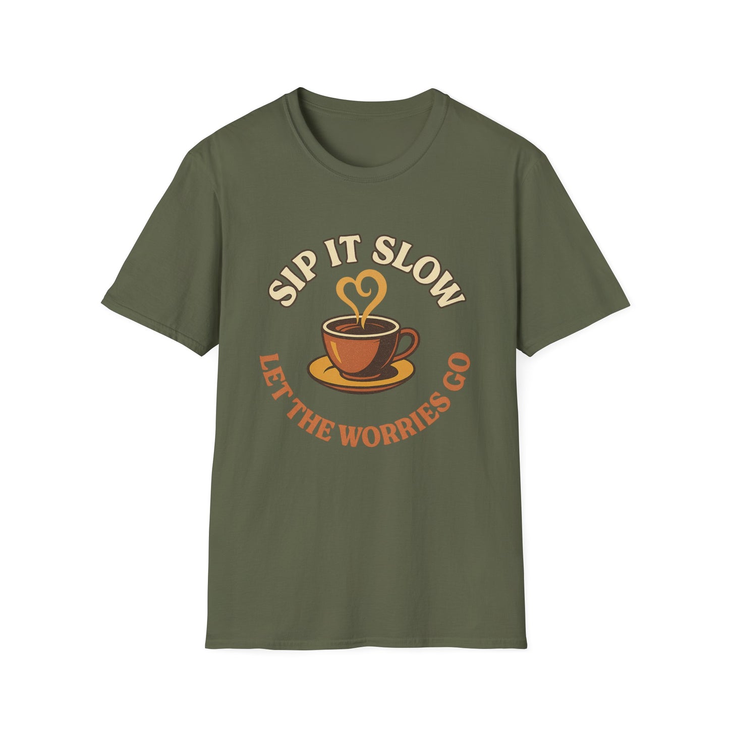 Sip it Slow, Let the Worries Go-  Funny Coffee T-Shirt