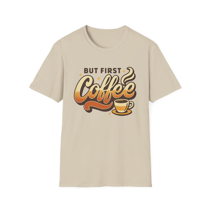But First Coffee  -  Funny Coffee T-Shirt