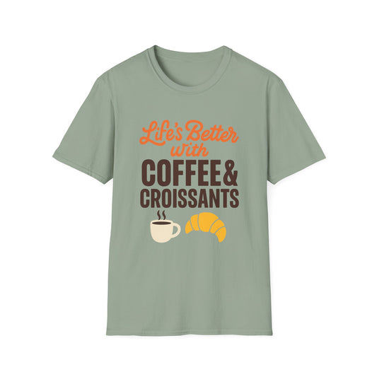 Life’s Better with Coffee & Croissants -  Funny Coffee T-Shirt