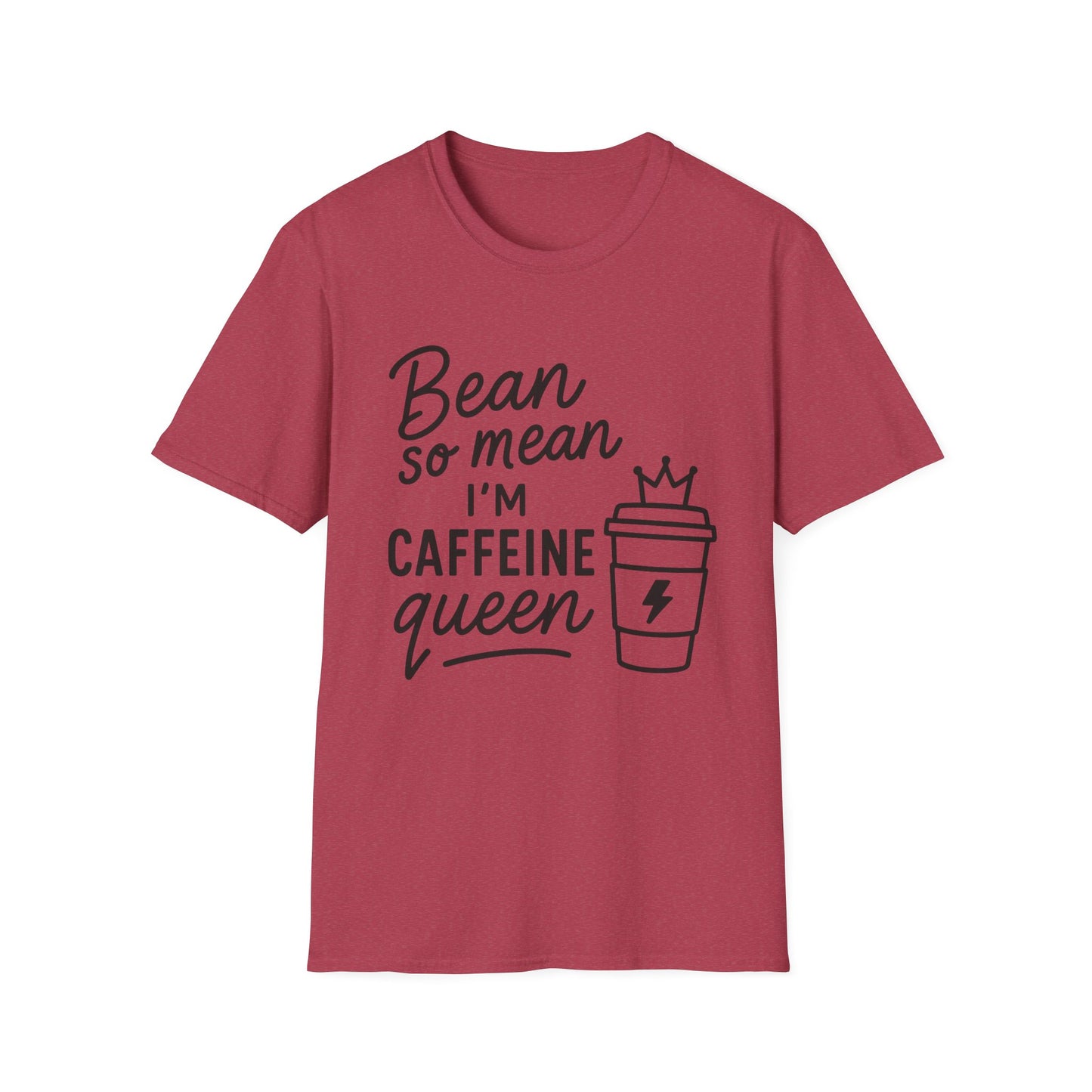 Bean So Mean, I'm Caffein Queen  -  Funny Coffee T-Shirt