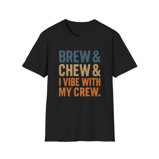 Brew & Chew & I Vibe With My Crew -  Funny Coffee T-Shirt