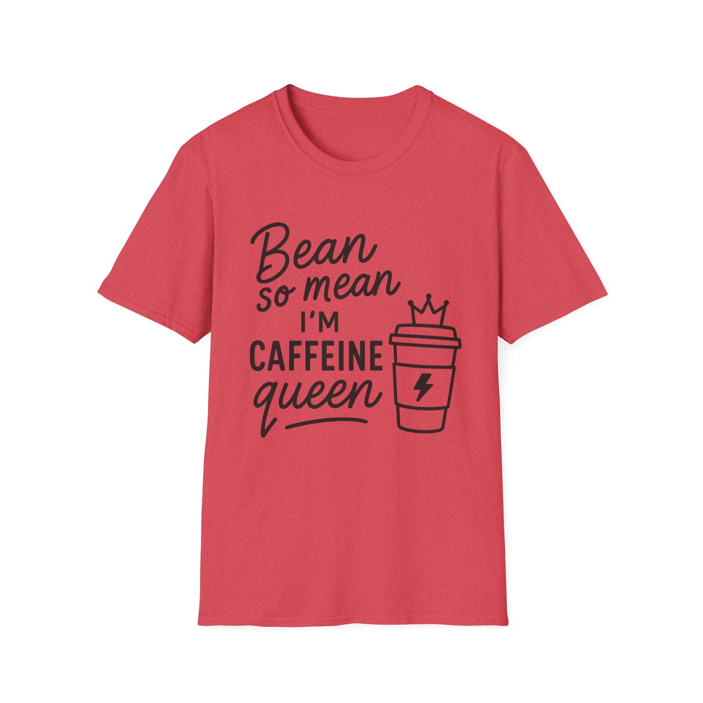Bean So Mean, I'm Caffein Queen  -  Funny Coffee T-Shirt