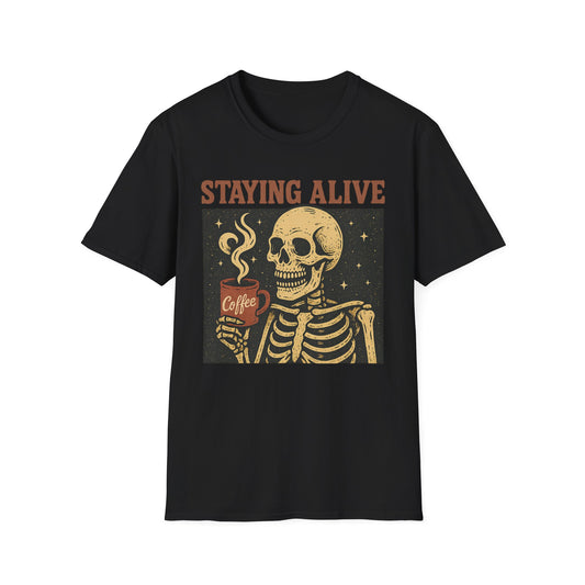 Staying Alive -  Funny Coffee T-Shirt