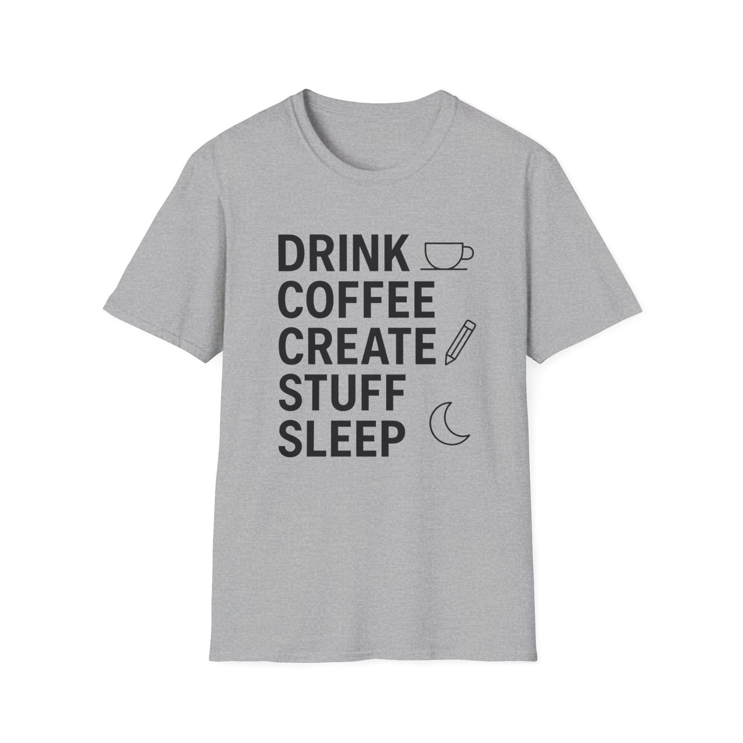 Drink Coffee, Create Stuff, Sleep -  Funny Coffee T-Shirt