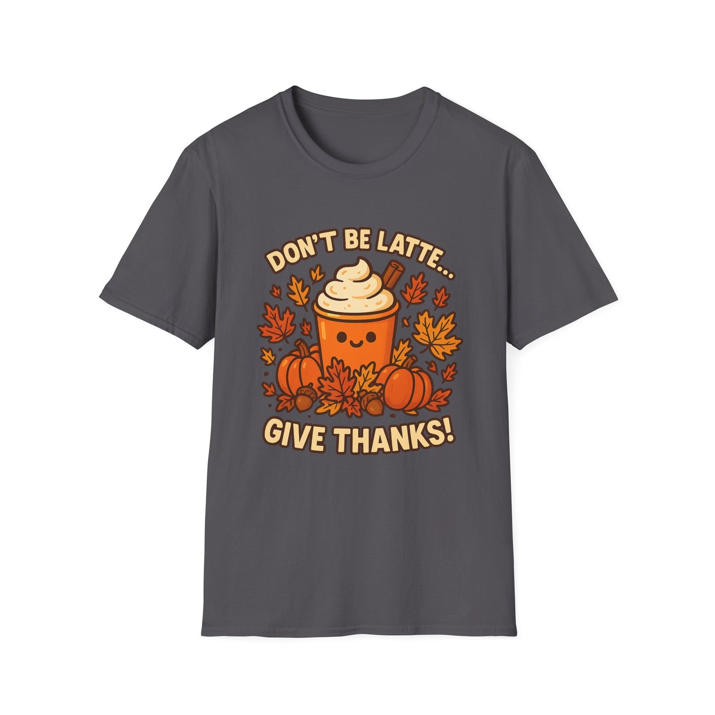 Don’t Be Latte… Give Thanks! -  Funny Thanksgiving Coffee T-Shirt