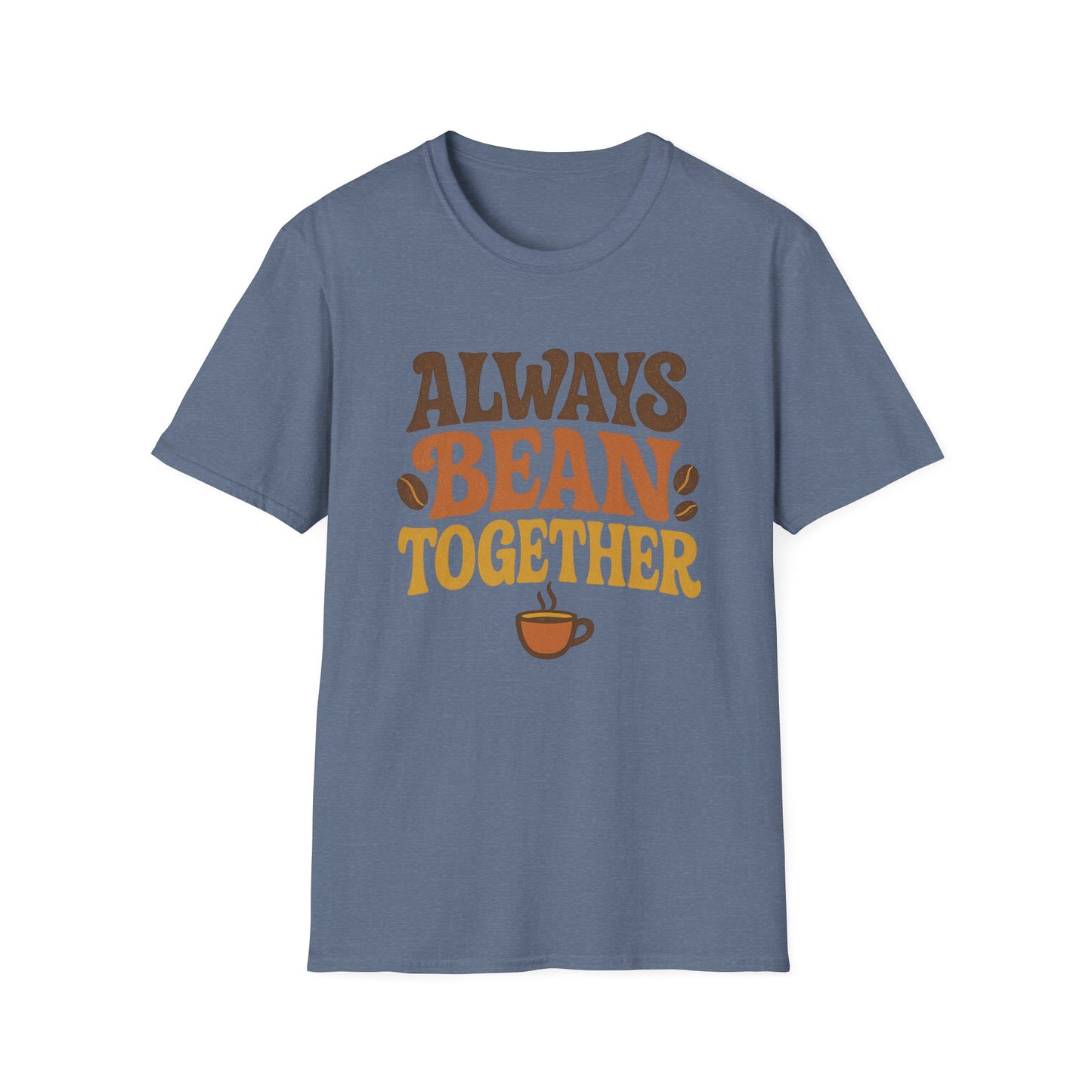 Always Bean Together -  Funny Coffee T-Shirt