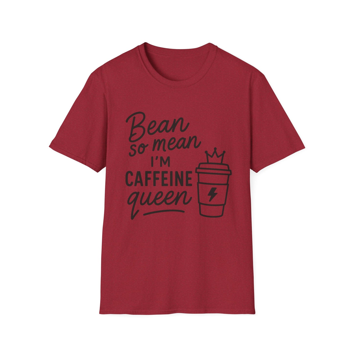 Bean So Mean, I'm Caffein Queen  -  Funny Coffee T-Shirt