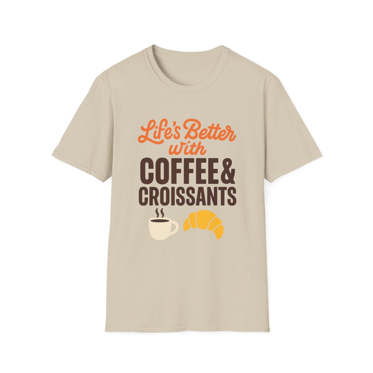 Life’s Better with Coffee & Croissants -  Funny Coffee T-Shirt