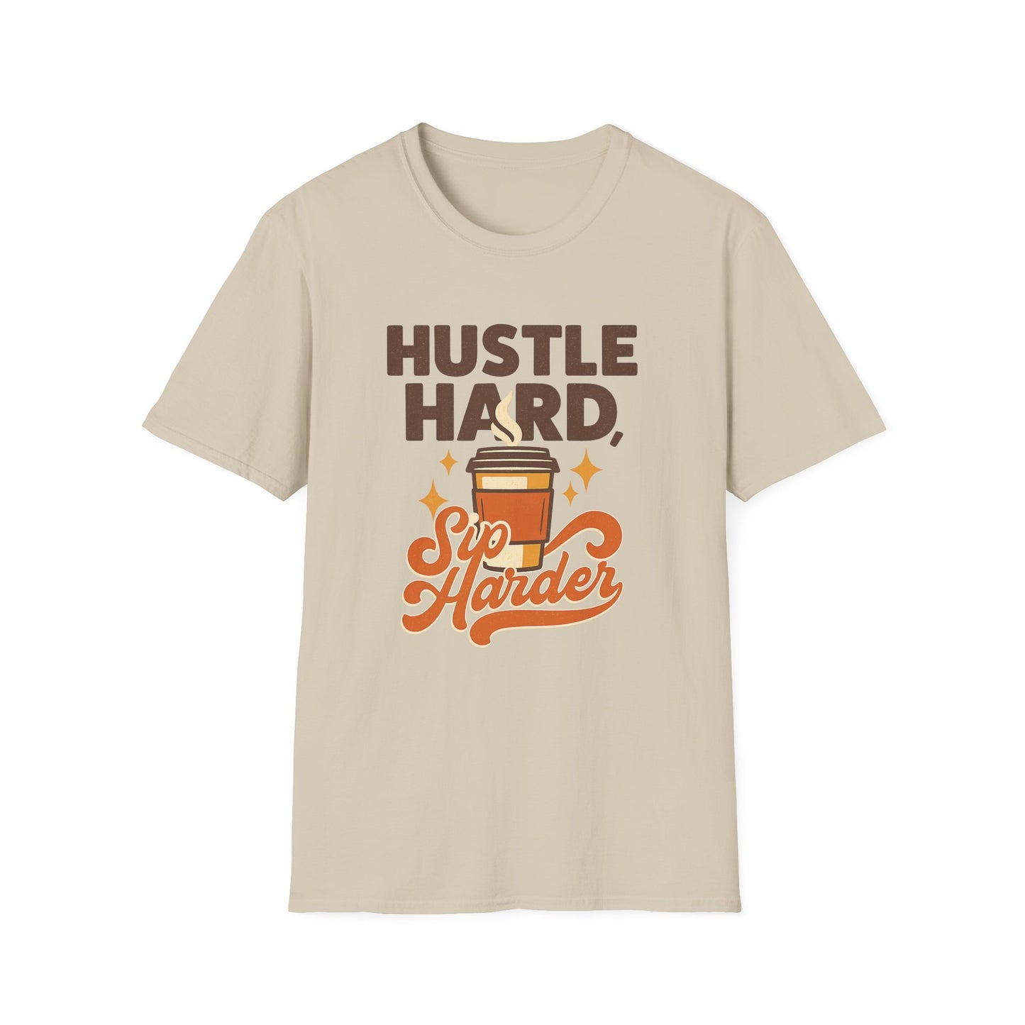 Hustle Hard, Sip Harder -  Funny Coffee T-Shirt