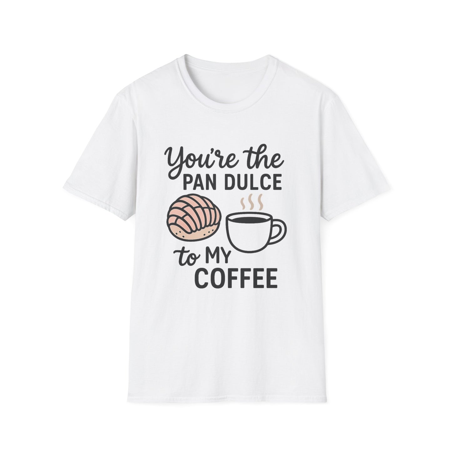 You’re the Pan Dulce to My Coffee -  Funny Coffee T-Shirt