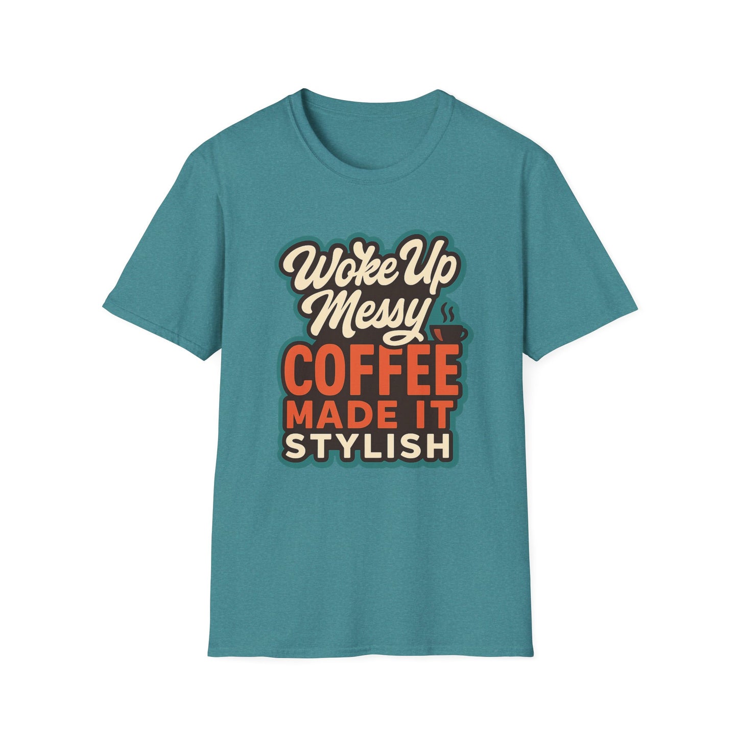 Woke Up Messy, Coffee Made It Stylish -  Funny Coffee T-Shirt