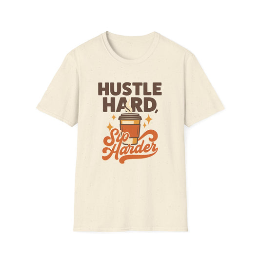 Hustle Hard, Sip Harder -  Funny Coffee T-Shirt